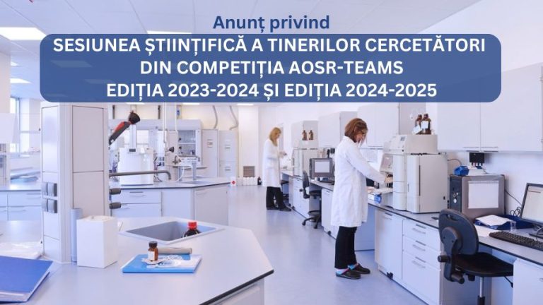 SESIUNEA ȘTIINȚIFICĂ A TINERILOR CERCETĂTORI DIN COMPETIȚIA AOSR-TEAMS EDIȚIA 2023-2024 ȘI EDIȚIA 2024-2025