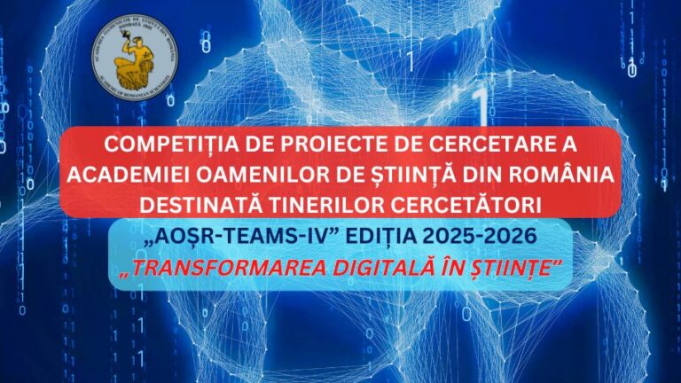 RESEARCH PROJECTS COMPETITION OF THE ACADEMY OF SCIENTISTS OF ROMANIA FOR YOUNG RESEARCHERS “AOȘR-TEAMS-IV” EDITION 2025-2026 “DIGITAL TRANSFORMATION IN SCIENCE”